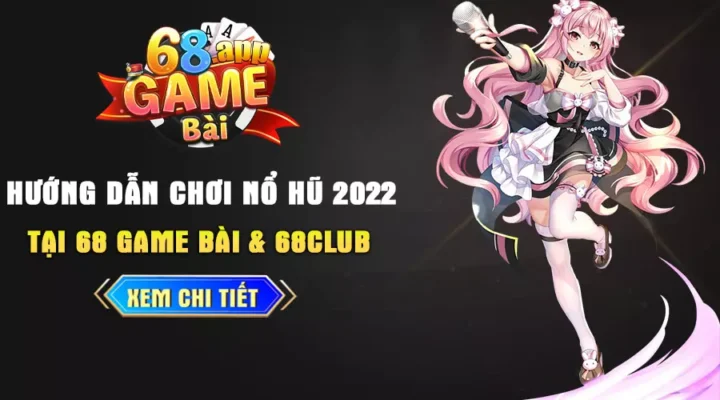 Hướng dẫn chơi nổ hũ 68game bài