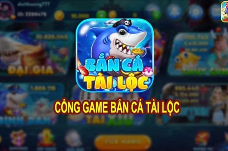 Bắn cá tài lộc - cổng game uy tín hàng đầu